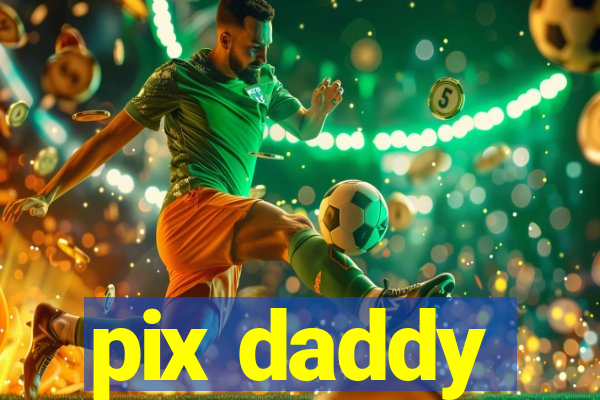 pix daddy